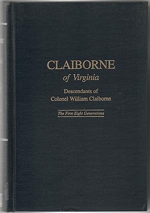 [GENEALOGY] CLAIBORNE OF VIRGINIA. DESCENDANTS OF COLONEL WILLIAM CLABORNE. THE FIRST EIGHT GENER...