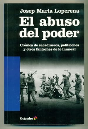 Seller image for EL ABUSO DEL PODER. CRONICA DE SACADINEROS, POLITICONES Y OTROS FANTOCHES DE LO INMORAL for sale by Ducable Libros