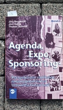 Agenda, Expo, Sponsoring, Recherchen im Naturschutzfilz. Perspektiven radikaler, emanzipatorische...
