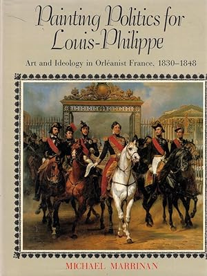 Painting Politics for Louis-Philippe: Art and Ideology in Orelanist France