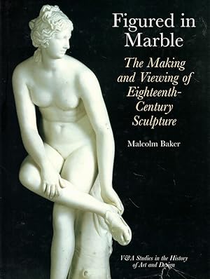 Figured in Marble: The Making and Viewing of Eighteenth-Century Sculpture