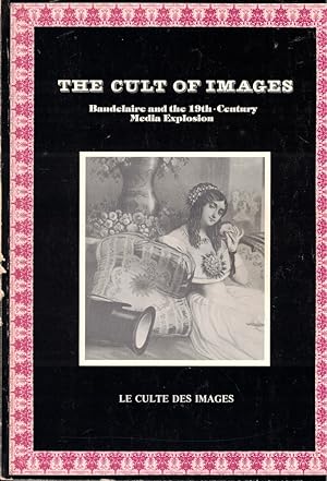 Imagen del vendedor de The Cult of Images: Baudelaire and the 19th-Century Media Explosion a la venta por Kenneth Mallory Bookseller ABAA