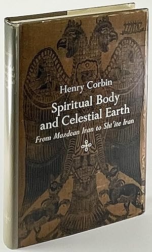 Spiritual Body and Celestial Earth From Mazdean Iran to Shi'ite Iran