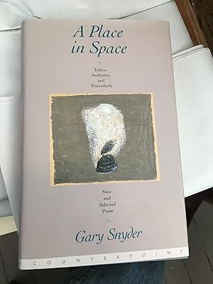 A Place in Space: Ethics, Aesthetics, and Watersheds : New and Selected Prose