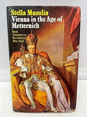 Image du vendeur pour Vienna in the Age of Metternich from Napoleon to Revolution 1805-1848 mis en vente par Prestonshire Books, IOBA