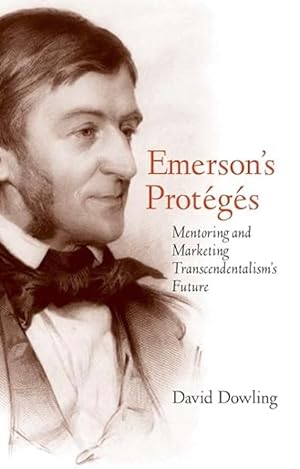 Bild des Verkufers fr Emerson's Protgs: Mentoring and Marketing Transcendentalism's Future zum Verkauf von The Anthropologists Closet