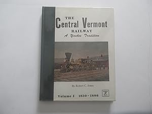 The Central Vermont Railway, a Yankee tradition, vol. I, 1830-1886