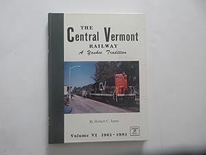 Seller image for The Central Vermont Railway, a Yankee tradition, vol. VI, 1961-1981 for sale by Chez Libro17