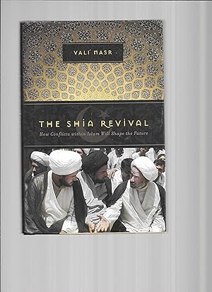 THE SHIA REVIVAL: How Conflicts Within Islam Will Shape The Future