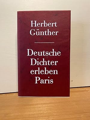 Deutsche Dichter erleben Paris : Uhland, Heine, Hebbel, Wedekind, Dauthendey, Holz, Rilke, Zweig.