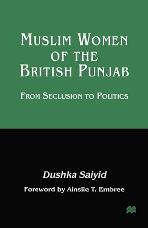 Seller image for Muslim Women of the British Punjab : From Seclusion to Politics for sale by AHA-BUCH GmbH