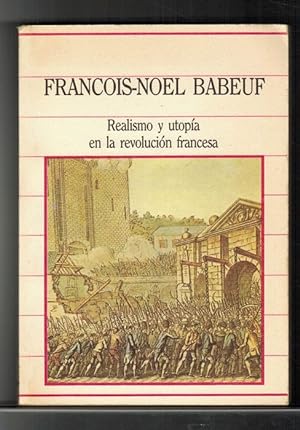 Realismo y utopía en la revolución francesa. [Título original: Babeuf. Textes choisis. Traducción...