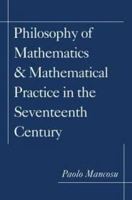 Image du vendeur pour Philosophy of Mathematics and Mathematical Practice in the Seventeenth Century mis en vente par Monroe Street Books