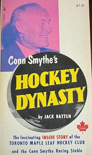 The inside story of Conn Smythe's hockey dynasty: A fascinating history of the Toronto Maple Leaf...