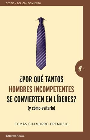 POR QUÉ TANTOS HOMBRES INCOMPETENTES SE CONVIERTEN EN LDERES?