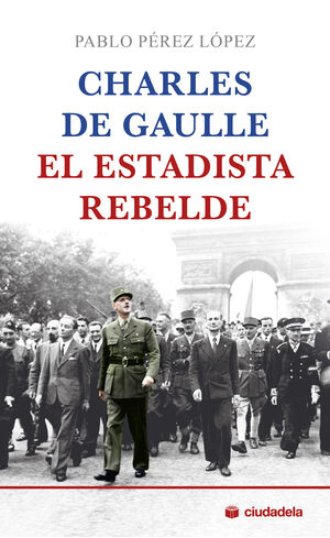 Seller image for CHARLES DE GAULLE, EL ESTADISTA REBELDE for sale by Antrtica