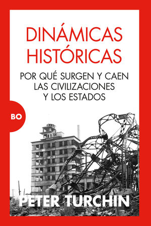 DINÁMICAS HISTÓRICAS. POR QUÉ SURGEN Y CAEN LAS CIVILIZACIONES Y LOS ESTADOS