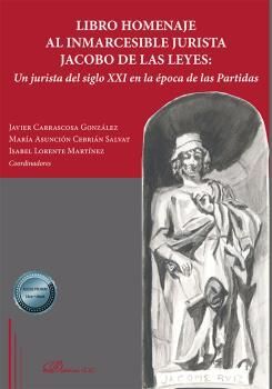 LIBRO HOMENAJE AL INMARCESIBLE JURISTA JACOBO DE LAS LEYES