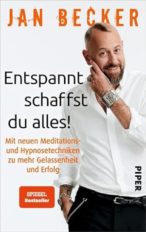 Entspannt schaffst du alles! Mit neuen Hypnosetechniken zu mehr Gelassenheit und Erfolg Jan Becke...