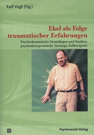 Seller image for Ekel als Folge traumatischer Erfahrungen : psychodynamische Grundlagen und Studien, psychotherapeutische Settings, Fallbeispiele. Ralf Vogt (Hg.). Mit Beitr. von Marianne Eberhard-Kaechele . / Therapie & Beratung for sale by Versandantiquariat Ottomar Khler