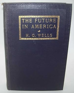 Image du vendeur pour The Future in America: A Search After Realities mis en vente par Easy Chair Books