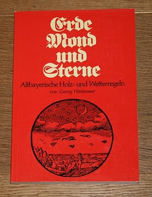 Erde, Mond und Sterne. Altbayerische Holz- und Wetterregeln.