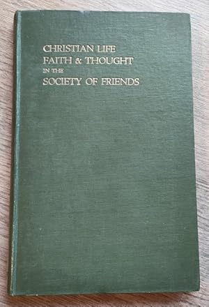 Christian Life, Faith & Thought in the Society of Friends: Being the First Part of Christian Disc...