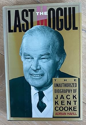 Imagen del vendedor de The Last Mogul The Unauthorized Biography of Jack Kent Cooke a la venta por Highlands Bookshop