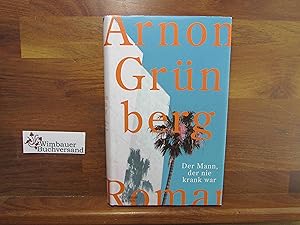 Bild des Verkufers fr Der Mann, der nie krank war : Roman. Arnon Grnberg. Aus dem Niederlnd. von Rainer Kersten zum Verkauf von Antiquariat im Kaiserviertel | Wimbauer Buchversand