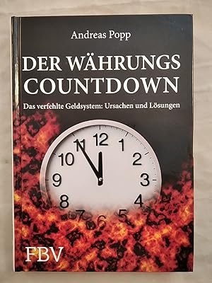 Der Währungscountdown: Das verfehlte Geldsystem: Ursachen und Lösungen.