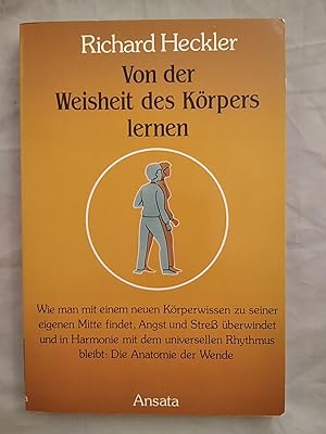 Bild des Verkufers fr Von der Weisheit des Krpers lernen. Wie man mit einem neuen Krperwissen zu seiner eigenen Mitte findet, Angst und Stress berwindet und in Harmonie mit dem universellen Rhythmus bleibt. zum Verkauf von KULTur-Antiquariat