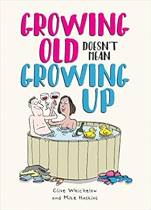 Bild des Verkufers fr Growing Old Doesn't Mean Growing Up: Hilarious Life Advice for the Young at Heart zum Verkauf von WeBuyBooks