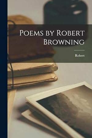 Bild des Verkufers fr Poems by Robert Browning zum Verkauf von AHA-BUCH GmbH