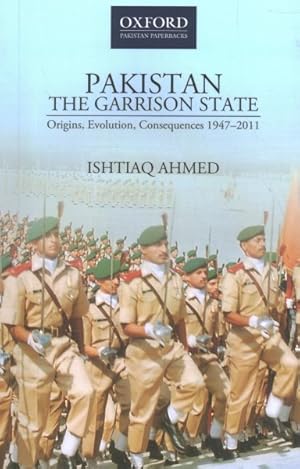 Seller image for Pakistan : The Garrison State; Origins, Evolution, Consequences 1947-2011 for sale by GreatBookPrices
