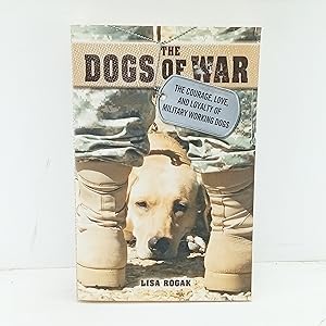 Bild des Verkufers fr The Dogs of War: The Courage, Love, and Loyalty of Military Working Dogs zum Verkauf von Cat On The Shelf