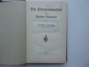 Bild des Verkufers fr Die Eisenbahnpolitik des Frsten Bismarck von Dr. Alfred von der Leyen Wirklicher Geheimer Rat. ord. Honorar-Professor an der Universitt zu Berlin. zum Verkauf von Antiquariat Heinzelmnnchen