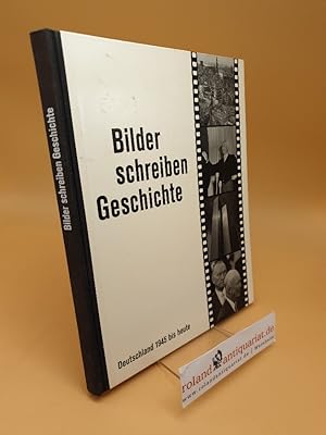Image du vendeur pour Bilder schreiben Geschichte : Deutschland 1945 bis heute mis en vente par Roland Antiquariat UG haftungsbeschrnkt