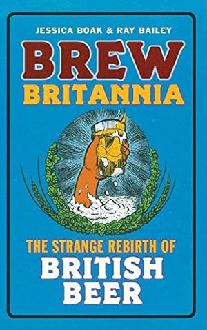 Bild des Verkufers fr Brew Britannia: The Strange Rebirth of British Beer zum Verkauf von WeBuyBooks