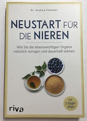 Neustart für die Nieren : Wie Sie die lebenswichtigen Organe natürlich reinigen und dauerhaft stä...