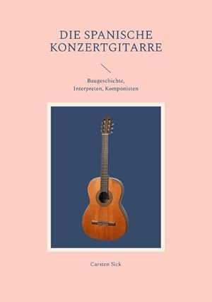 Seller image for Die spanische Konzertgitarre : Baugeschichte, Interpreten, Komponisten for sale by AHA-BUCH GmbH