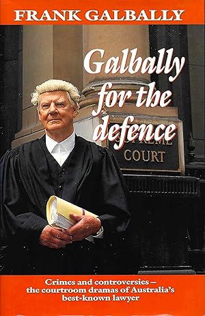 Imagen del vendedor de Galbally for the defence: Crimes and controversies - the courtroom dramas of Australia's best-known lawyer a la venta por D. A. Horn Books