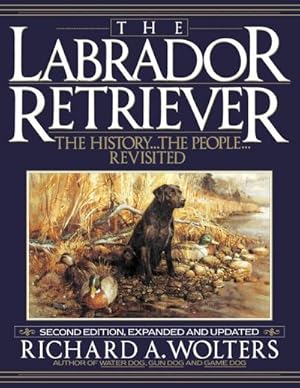 Bild des Verkufers fr The Labrador Retriever : The History.the People.Revisited; Second Edition zum Verkauf von AHA-BUCH GmbH