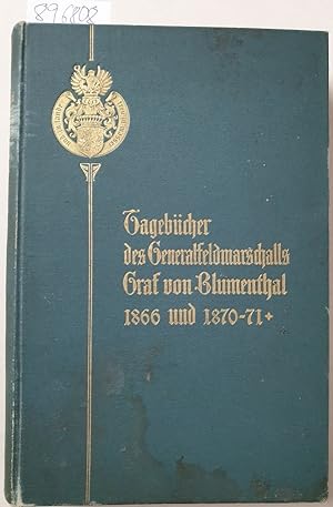 Tagebücher des Generalfeldmarschalls Graf von Blumenthal aus den Jahren 1866 und 1870/1871 :