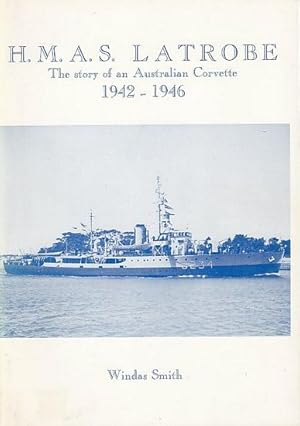 Seller image for H.M.A.S. LATROBE - The Story of an Australian Corvette, 1942-1946 for sale by Jean-Louis Boglio Maritime Books