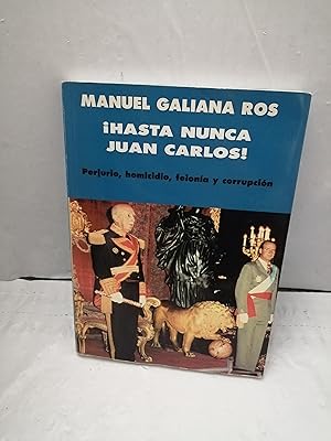 Imagen del vendedor de Hasta nunca, Juan Carlos: Perjurio, homicidio, felona y corrupcin (Dedicatoria y firma autgrafa de autor) PRIMERA EDICIN a la venta por Libros Angulo