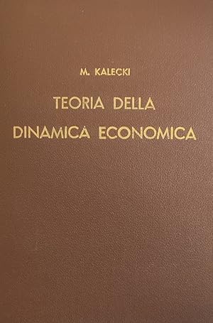 Imagen del vendedor de TEORIA DELLA DINAMICA ECONOMICA. SAGGIO SULLE VARIAZIONI CICLICHE E DI LUNGO PERIODO NELL'ECONOMIA CAPITALISTICA a la venta por libreria minerva