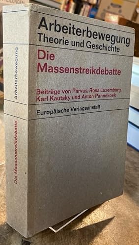 Bild des Verkufers fr Die Massenstreikdebatte. Beitrge von Parvus, Rosa Luxemburg, Karl Kautsky und Anton Pannekoek. zum Verkauf von Antiquariat Thomas Nonnenmacher