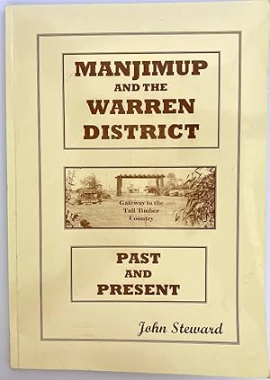 Manjimup and the Warren District: Past and Present by John Steward