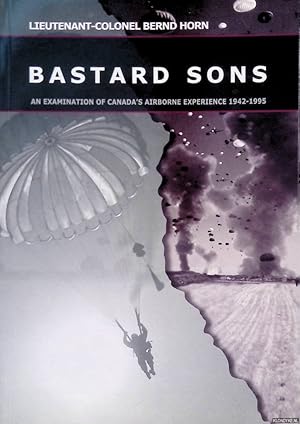 Bild des Verkufers fr Bastard Sons: An Examination of Canada's Airbourne Experience 1942-1995 zum Verkauf von Klondyke