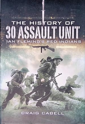 Bild des Verkufers fr The History of 30 Assault Unit: Ian Fleming's Red Indians zum Verkauf von Klondyke